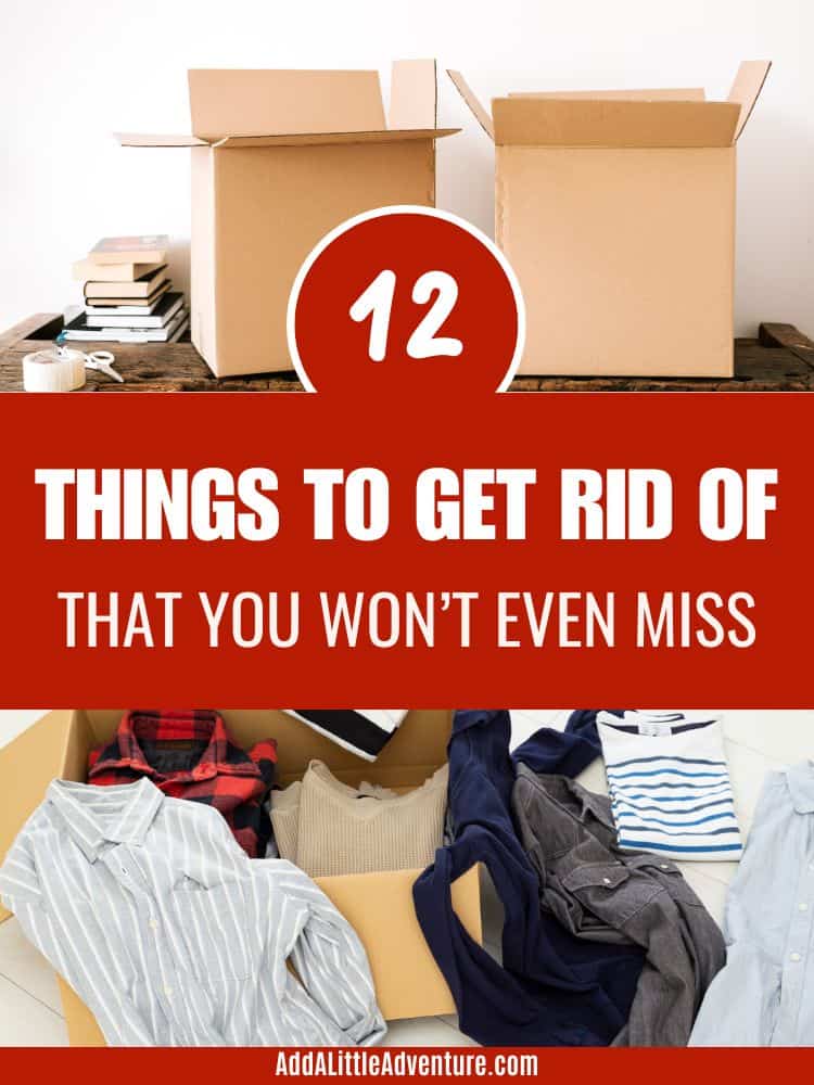 12 Things to Get Rid of That You Won't Even Miss