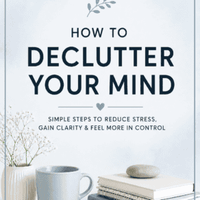 How to Declutter Your Mind
