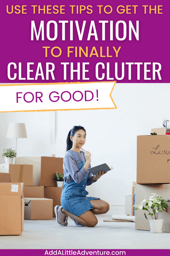Use these tips to get the motivation to clear the clutter for good