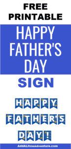 Happy Father's Day Sign - Free Printable - Add A Little Adventure