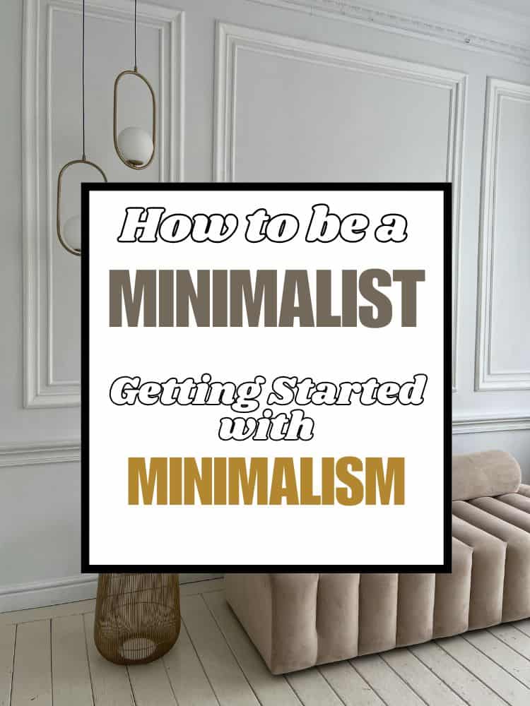 How to be a Minimalist - Getting Started with Minimalism