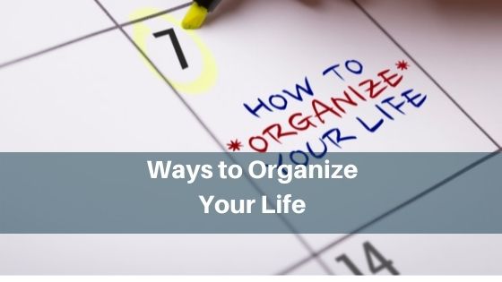 Ways to Organize Your Life