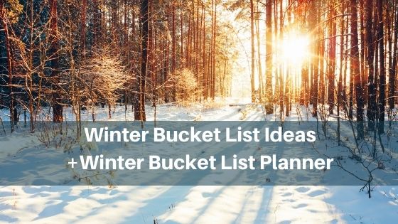 Winter bucket list ideas plus winter bucket list planner