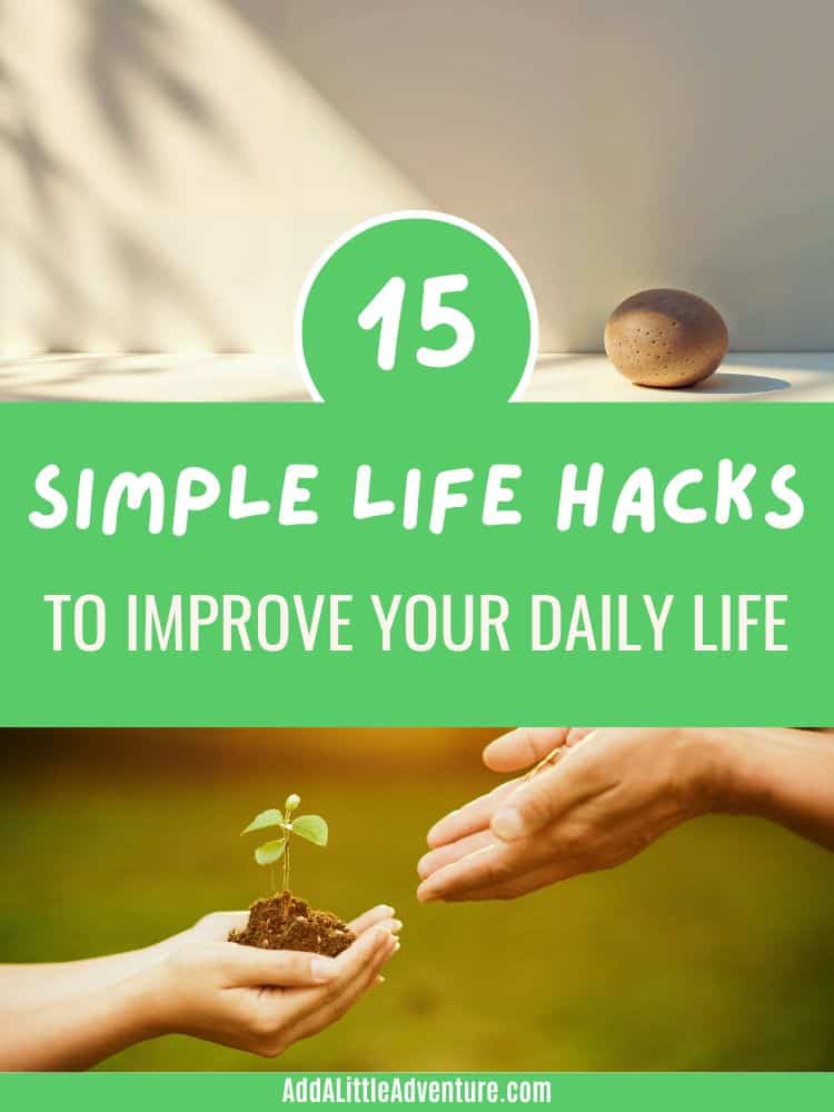 15 Simple Life Hacks to Improve Your Daily Life